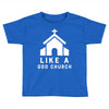 Like A God Church Toddler T-shirt