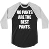 no pants are the best pants 3/4 Sleeve Shirt