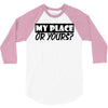 my place or yours 3/4 Sleeve Shirt