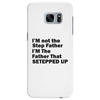 I&rsquo;M not the Step Father I&rsquo;M The Father That STEPPED UP Samsung Galaxy S7 Edge