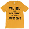 Weird Is A Side Effect Of Being Awesome T-Shirt