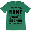 i have two titles aunt and dogmom and i rock them both T-Shirt