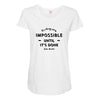 its Always Seems impossible Until its Done Maternity Scoop Neck T-shirt
