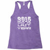new years eve 2016 so last year Racerback Tank