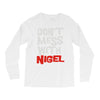 don't mess with nigel Long Sleeve Shirts