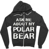 ask me about my polar bear Zipper Hoodie