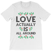 Love Actually Is All Around Ugly Christmas for light T-Shirt