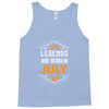 Legends are born in July Tank Top