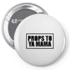 props to ya mama Pin-back button