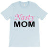 nasty mom T-Shirt