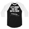 lets bomb the shit outta them 3/4 Sleeve Shirt