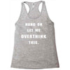 Hang On Let Me Overthink This Racerback Tank