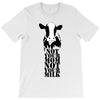 not your mom not your milk T-Shirt