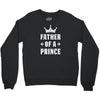 Father of a Prince-Son of a King Crewneck Sweatshirt