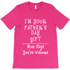 I Am Your Fathers Day Gift Mom Says You're Welcome T-Shirt