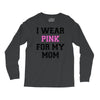 i wear pink for my mom breast cancer Long Sleeve Shirts