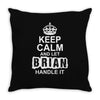 Keep Calm And Let Brian Handle It Throw Pillow