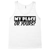 my place or yours Tank Top