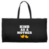 Kind As A Mother Weekender Totes