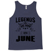 Legends Are Born In June Tank Top
