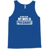 be nice to me my wife is pregnant funny Tank Top