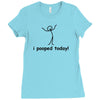I Pooped Today Ladies Fitted T-Shirt
