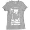 you can be anything you want to be Ladies Fitted T-Shirt