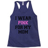 i wear pink for my mom breast cancer Racerback Tank