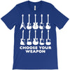 choose your weapon funny T-Shirt