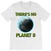 there is no planet  b earth day T-Shirt