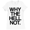 why the hell not Ladies Fitted T-Shirt