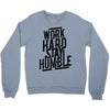 Work Hard, Stay Humble Crewneck Sweatshirt