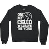 only my cello will save the world Crewneck Sweatshirt