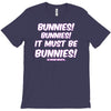 it must be bunnies T-Shirt