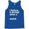 i before e except after c Tank Top