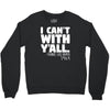 i can't with yall Crewneck Sweatshirt