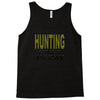 hunting gets me up Tank Top