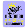 Kings Are Born In February Mousepad