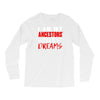 my ancestors wildest dream Long Sleeve Shirts