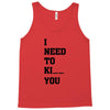 i Need To Kı You Tank Top