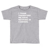 i think, therefore Toddler T-shirt