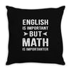 English Is Important But Math Is Importanter Throw Pillow