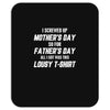 I Screwed Mothers Day So Fathers Day Lousy Tshirt Mousepad