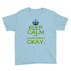keep calm everything okay Youth Tee