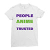 people who don't like anime are not real and should not be trusted Ladies Fitted T-Shirt