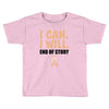 I Can I Will End Of The Story Toddler T-shirt