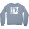 dont be a dick Crewneck Sweatshirt