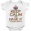 keep calm have it Baby Onesie