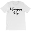 woman up T-Shirt