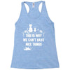 This Is Why We Can't Have Nice Things Racerback Tank